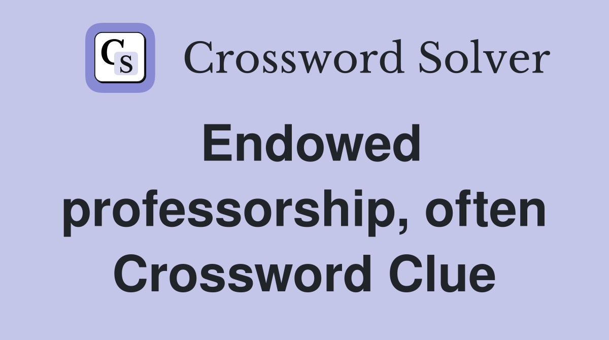 Endowed professorship, often Crossword Clue