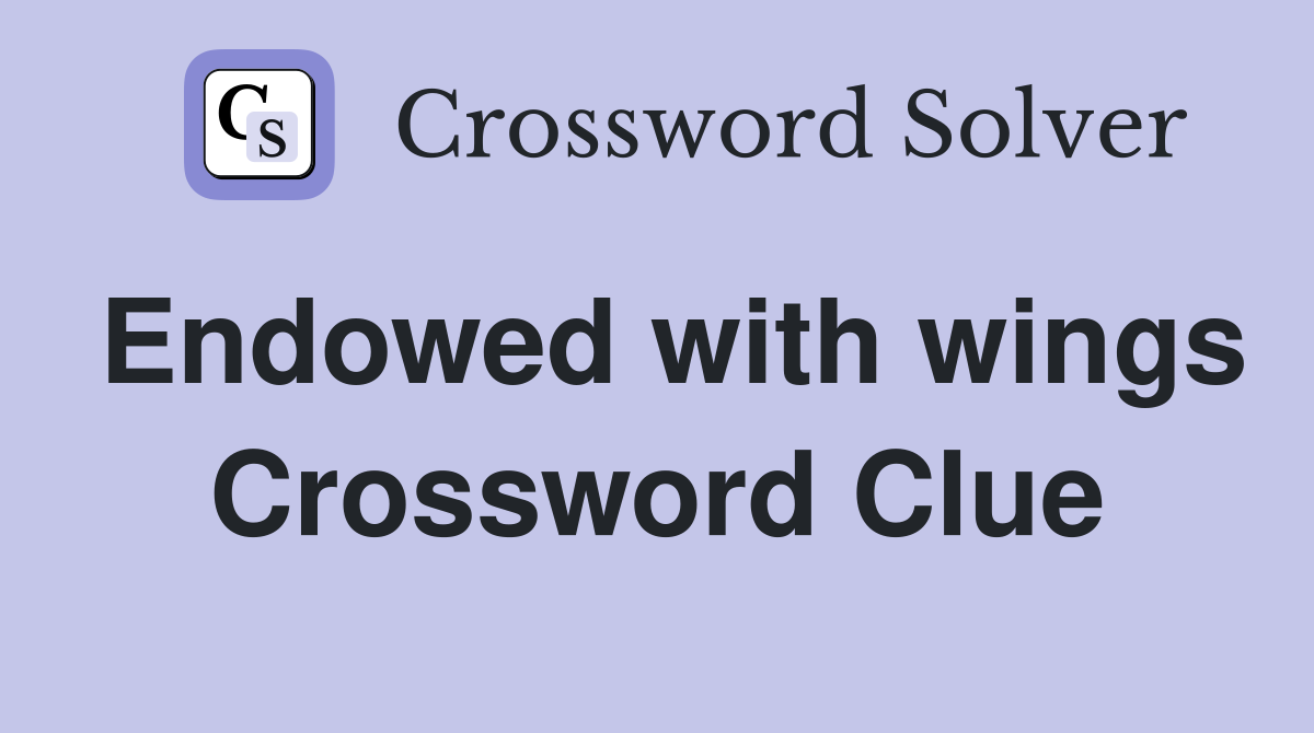 Endowed with wings Crossword Clue