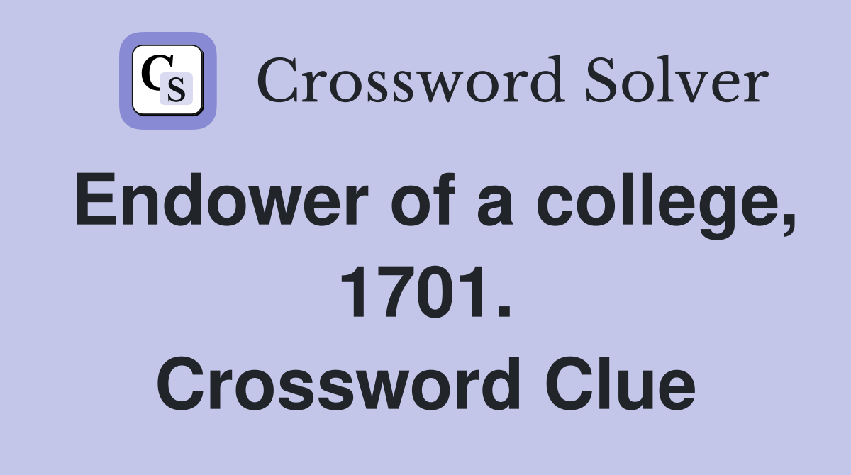 Endower of a college, 1701. Crossword Clue