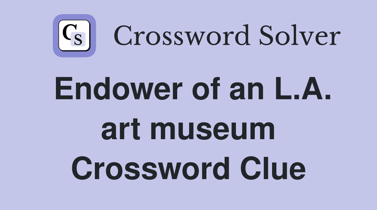 Endower of an L.A. art museum Crossword Clue