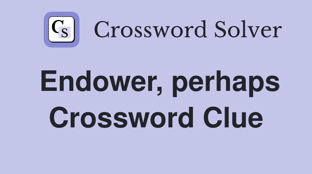 Endower, perhaps Crossword Clue