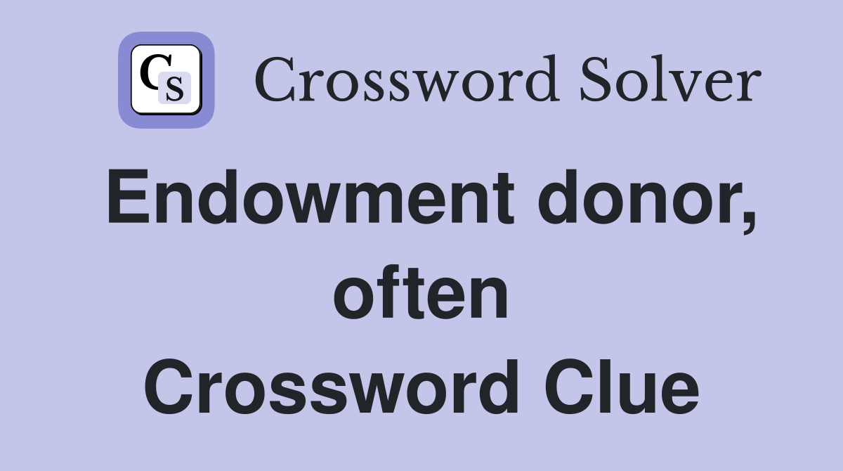 Endowment donor, often Crossword Clue
