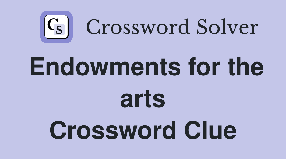 Endowments for the arts Crossword Clue