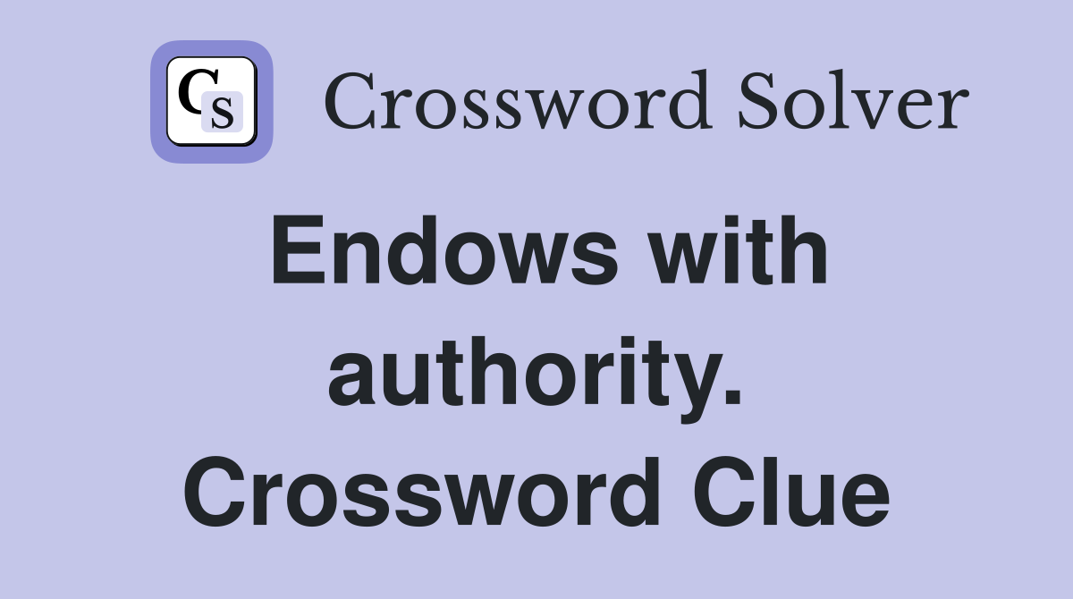 Endows with authority. Crossword Clue