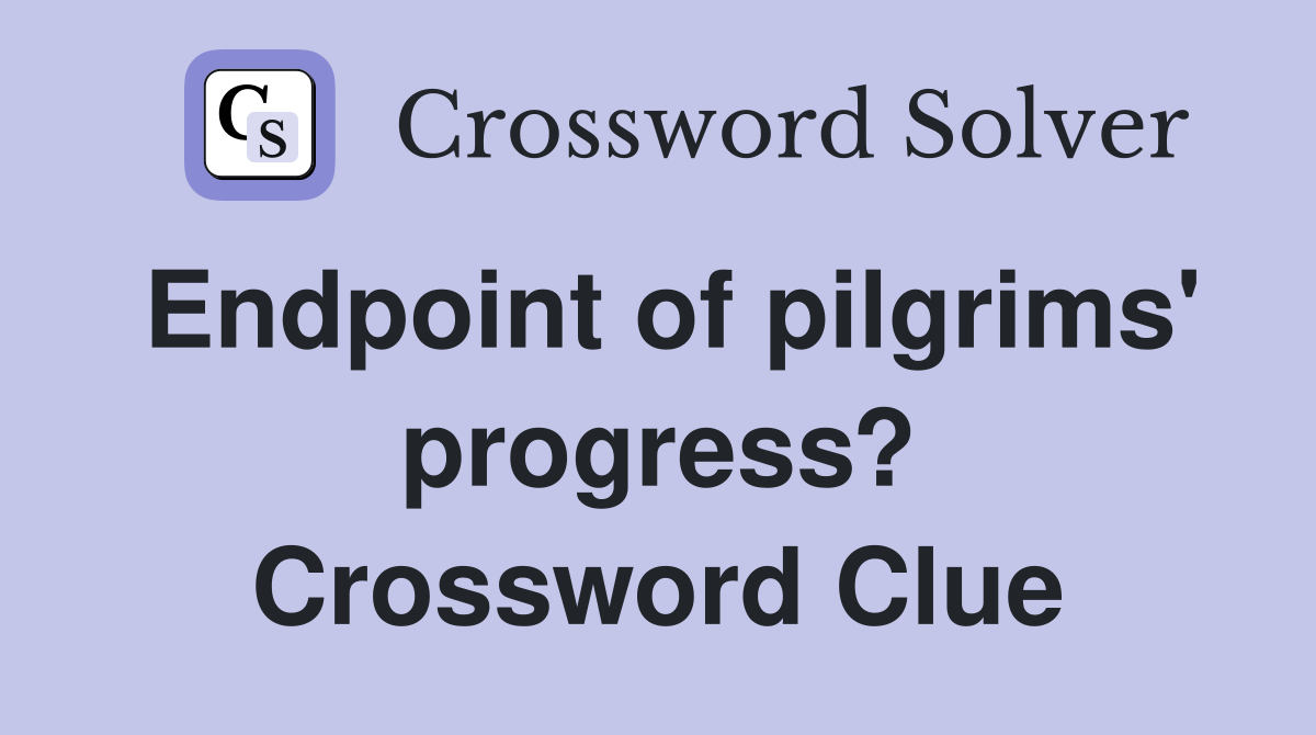 Endpoint of pilgrims' progress? Crossword Clue