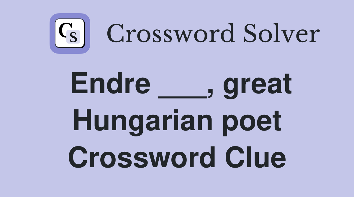 Endre ___, great Hungarian poet Crossword Clue