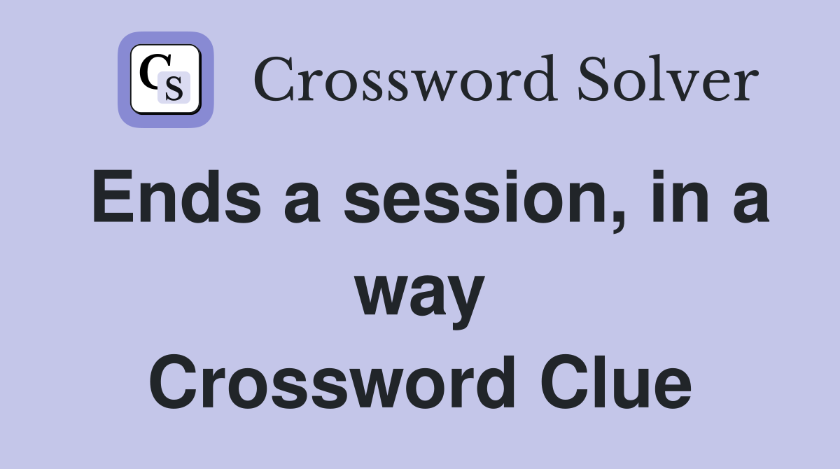 Ends a session, in a way Crossword Clue