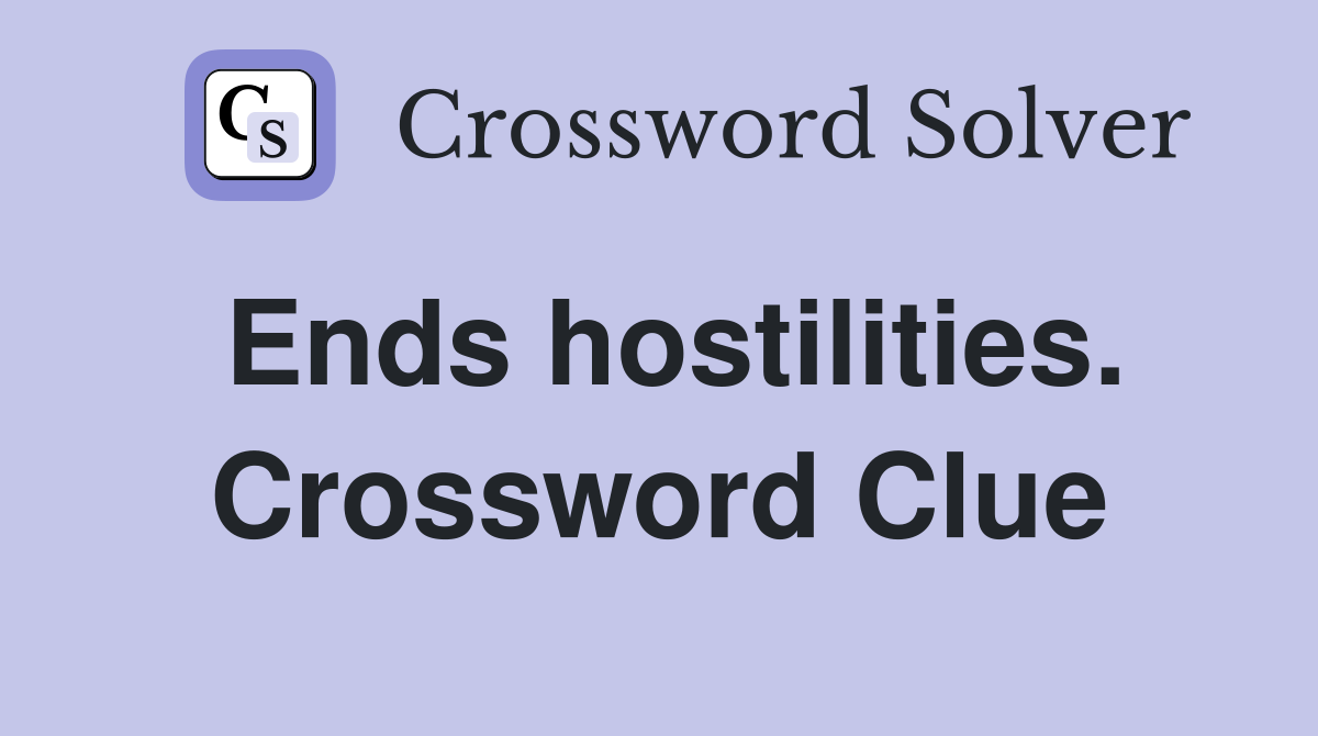 Ends hostilities. Crossword Clue