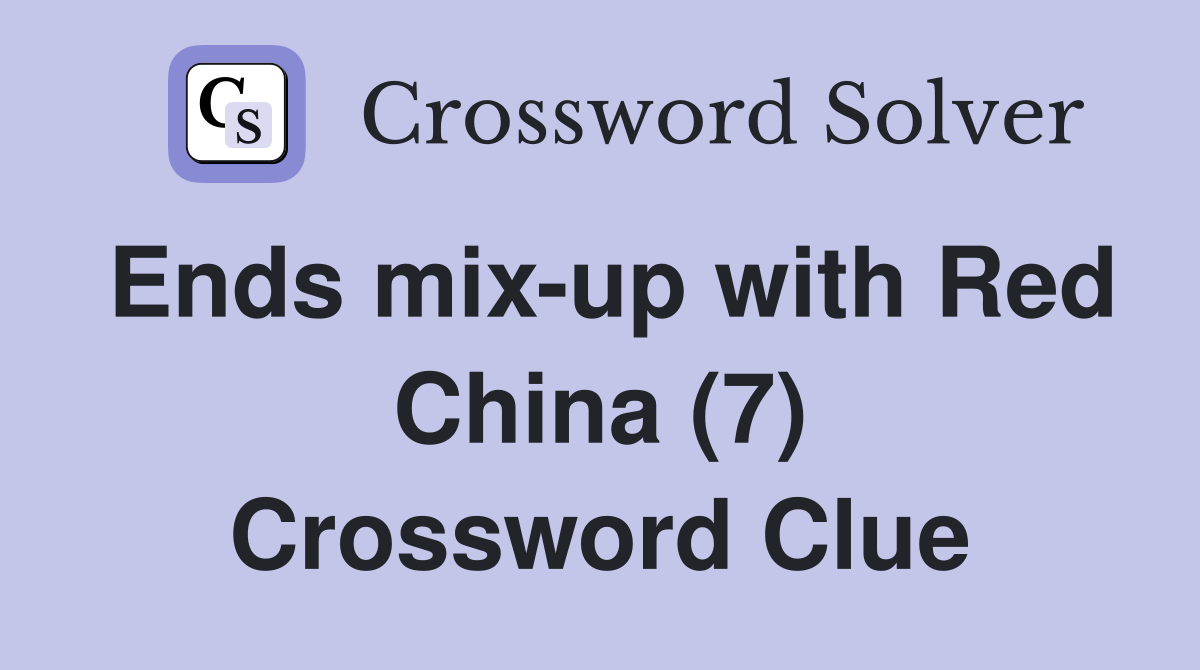 Ends mix-up with Red China (7) Crossword Clue