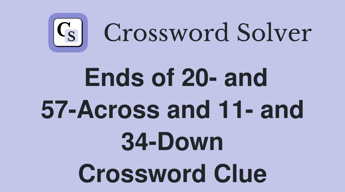 Ends of 20- and 57-Across and 11- and 34-Down Crossword Clue