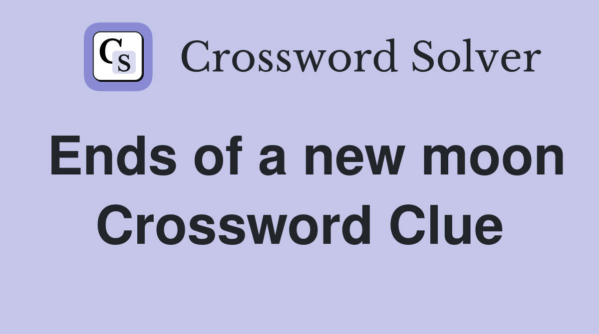 Ends of a new moon Crossword Clue