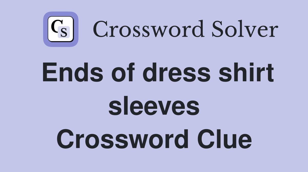 Ends of dress shirt sleeves Crossword Clue