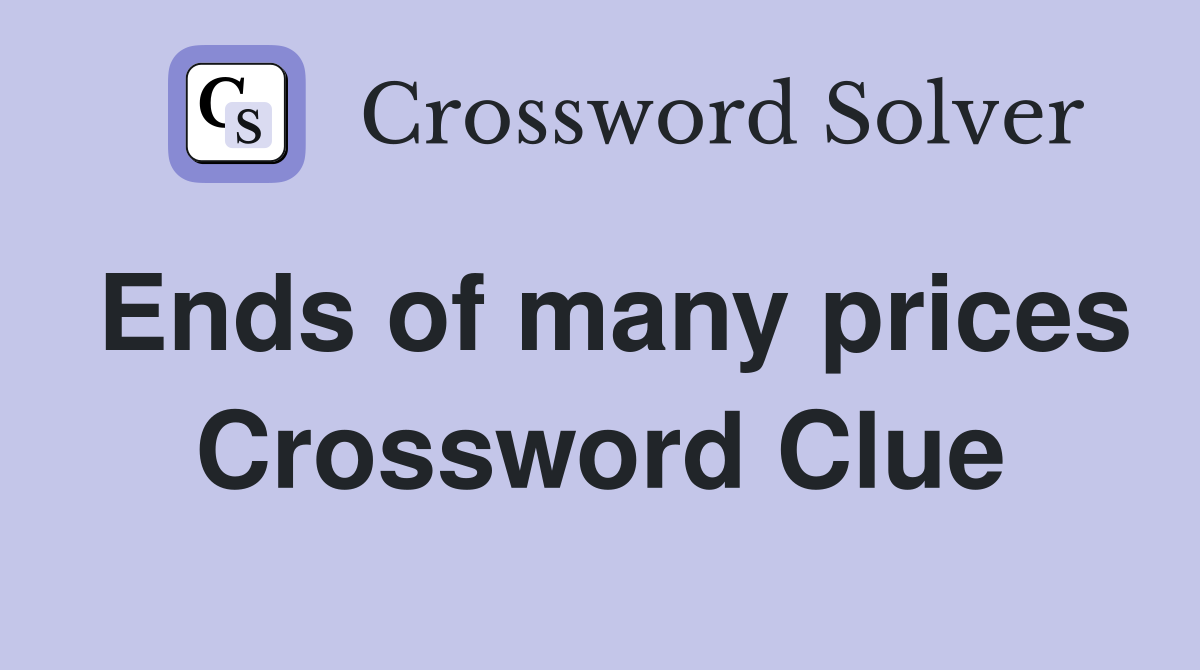 Ends of many prices Crossword Clue