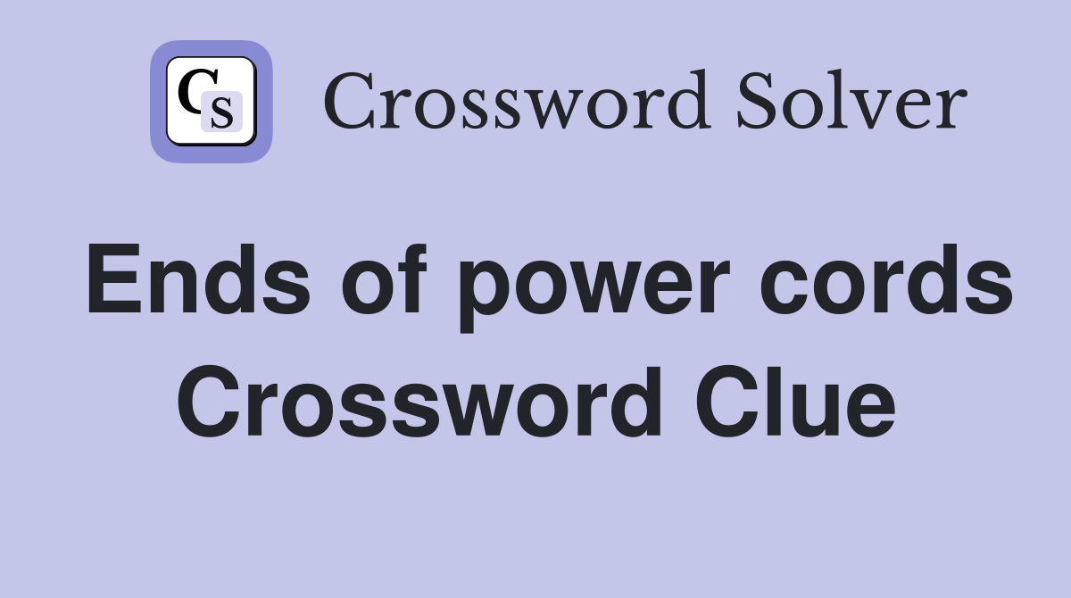 Ends of power cords Crossword Clue