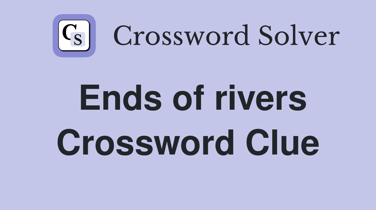 Ends of rivers Crossword Clue