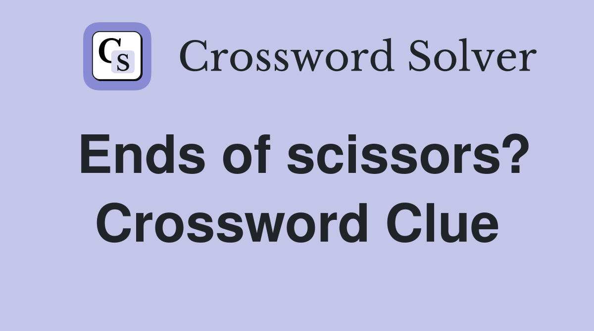 Ends of scissors? Crossword Clue