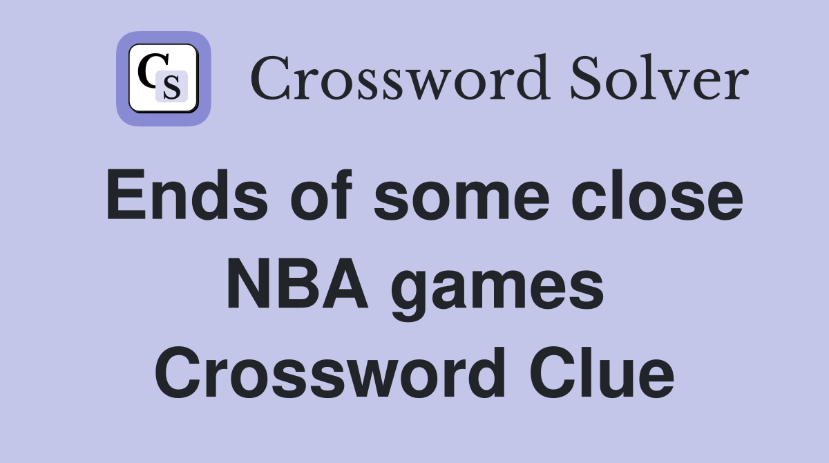Ends of some close NBA games Crossword Clue