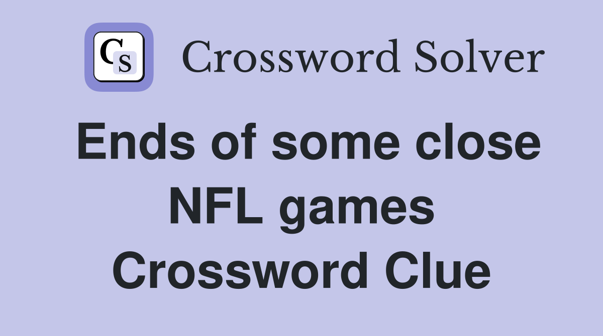 Ends of some close NFL games Crossword Clue