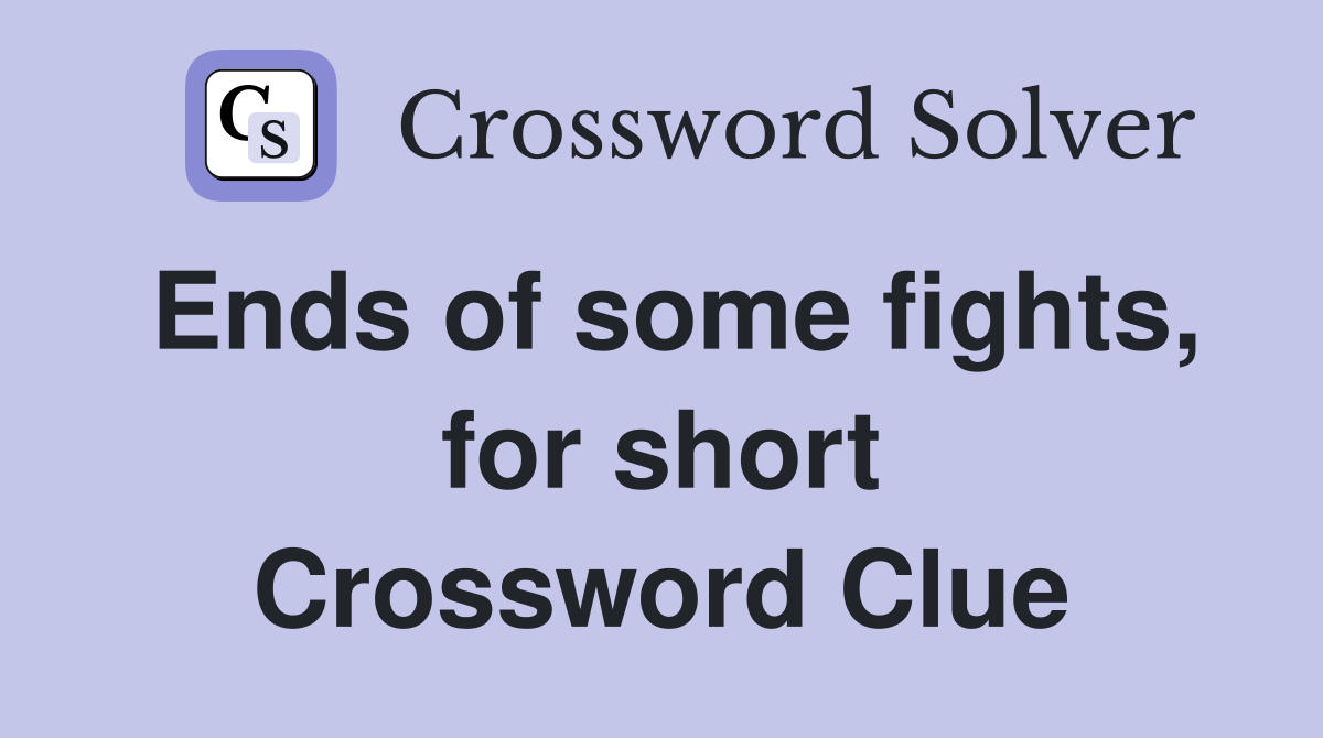 Ends of some fights, for short Crossword Clue