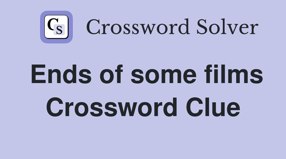 Ends of some films Crossword Clue