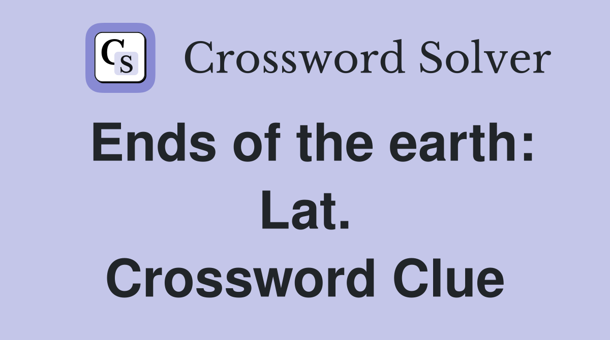 Ends of the earth: Lat. Crossword Clue