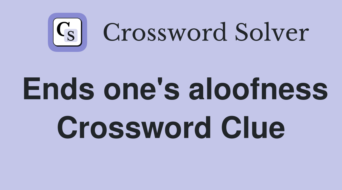 Ends one's aloofness Crossword Clue