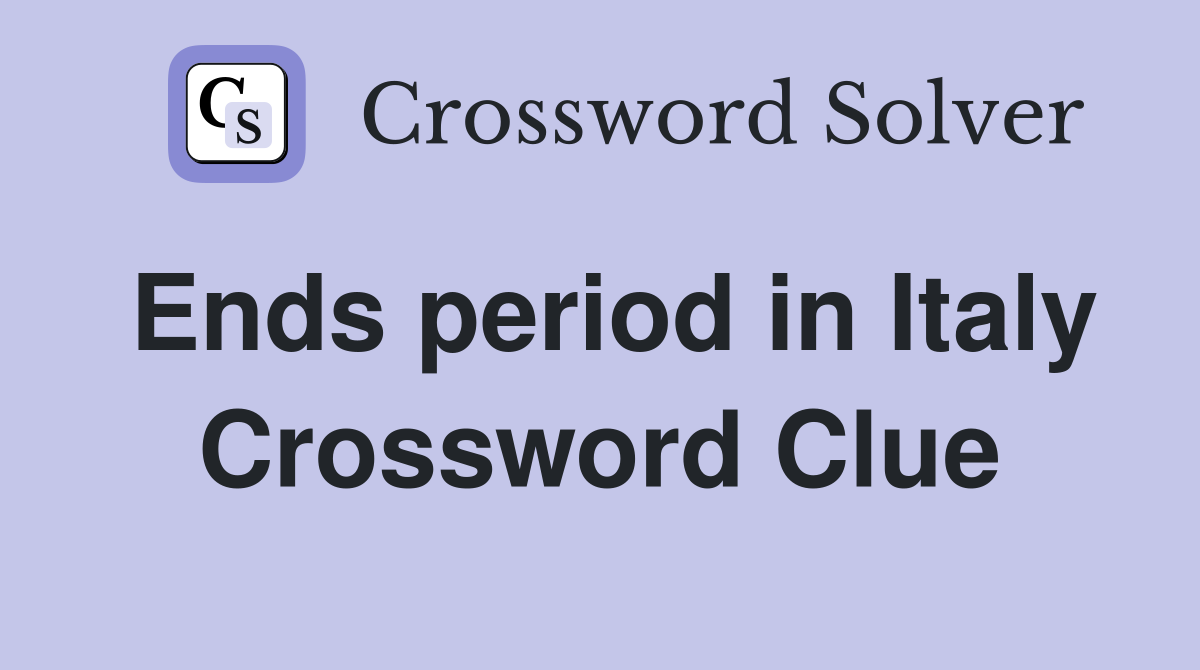 Ends period in Italy Crossword Clue