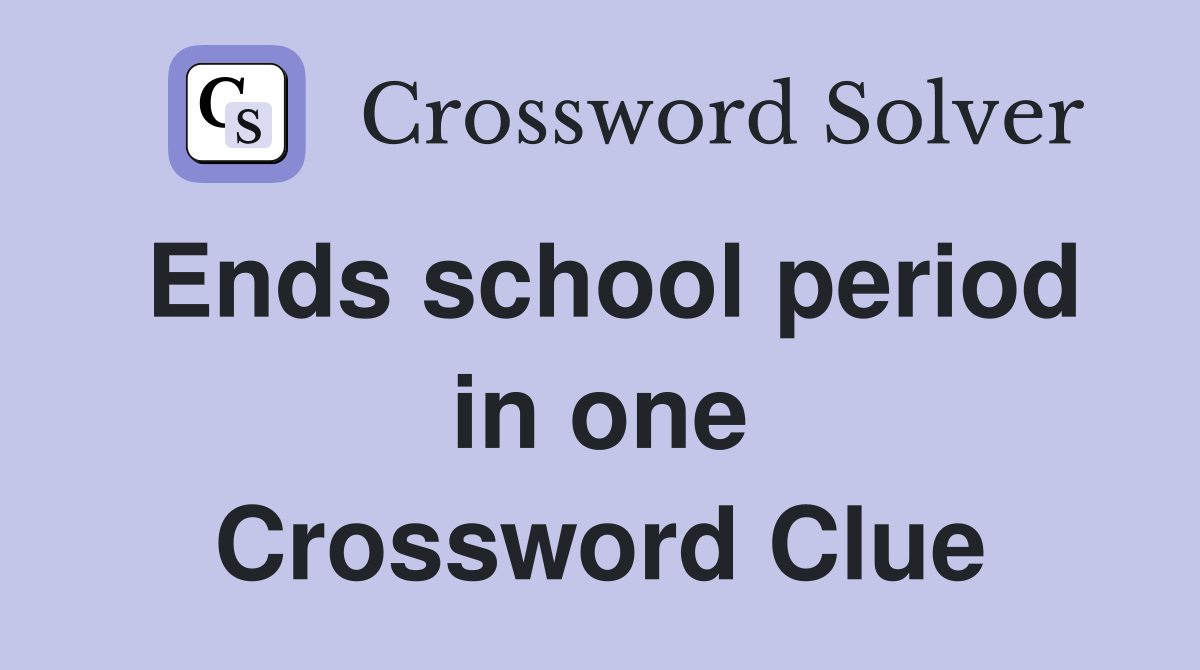 Ends school period in one Crossword Clue