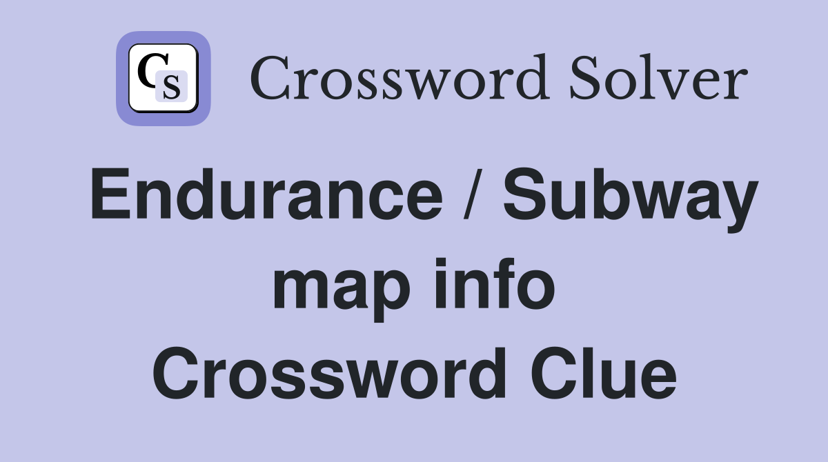 Endurance / Subway map info Crossword Clue