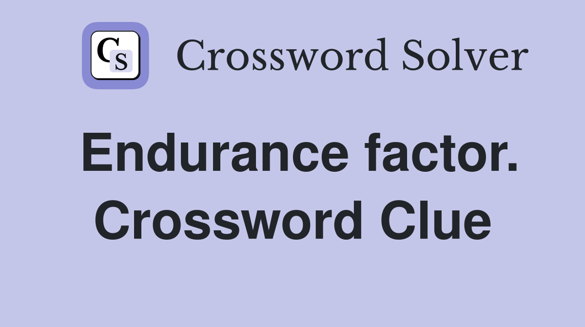 Endurance factor. Crossword Clue