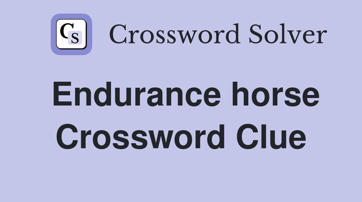 Endurance horse Crossword Clue