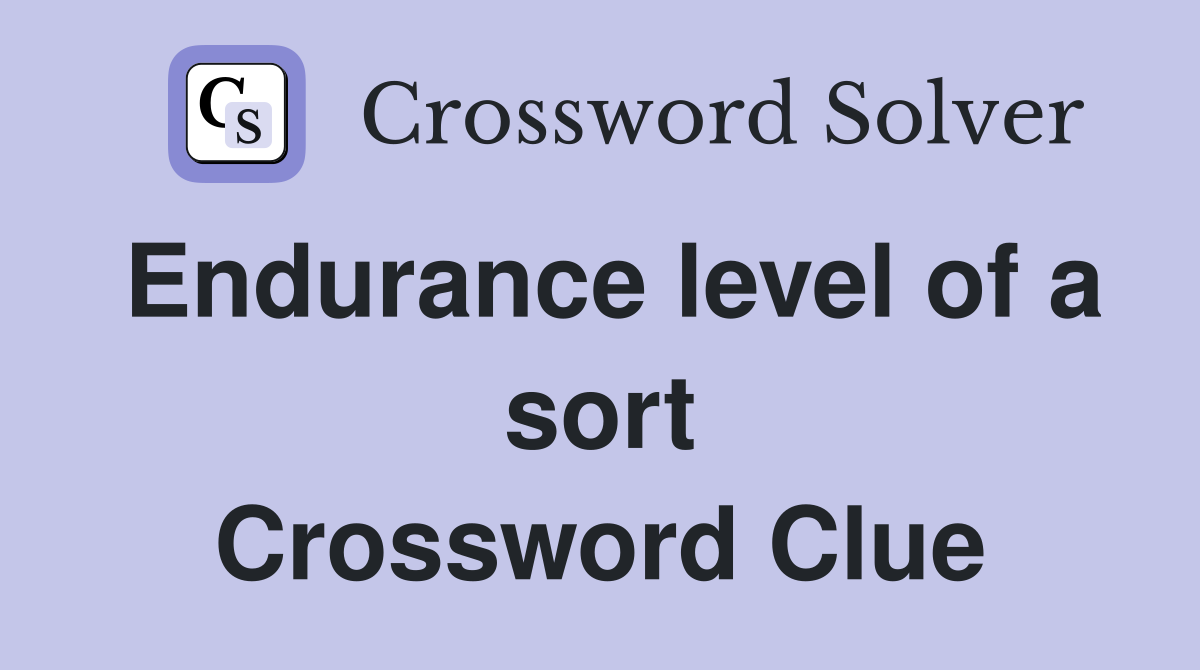 Endurance level of a sort Crossword Clue