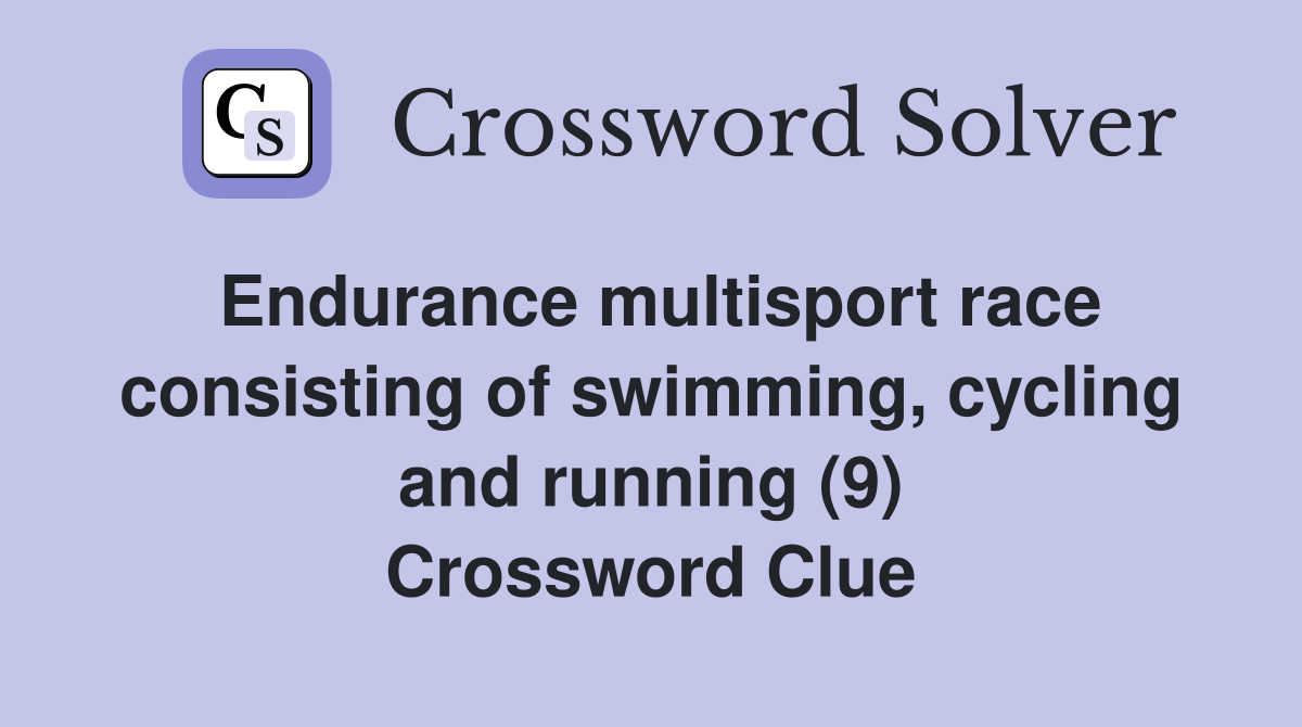 Endurance multisport race consisting of swimming, cycling and running (9) Crossword Clue