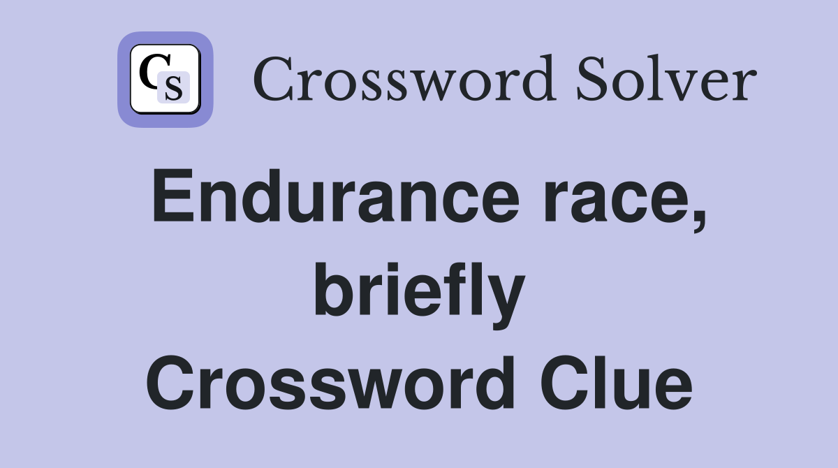 Endurance race, briefly Crossword Clue