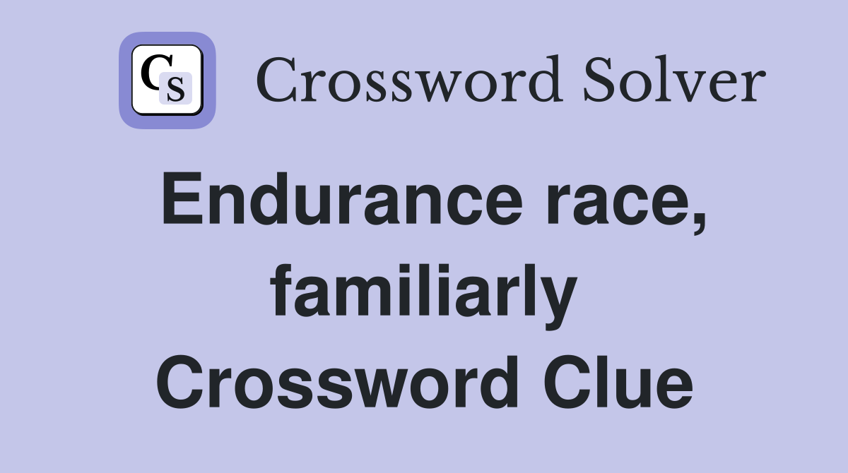 Endurance race, familiarly Crossword Clue