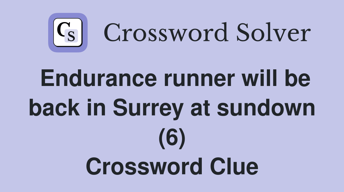 Endurance runner will be back in Surrey at sundown (6) Crossword Clue