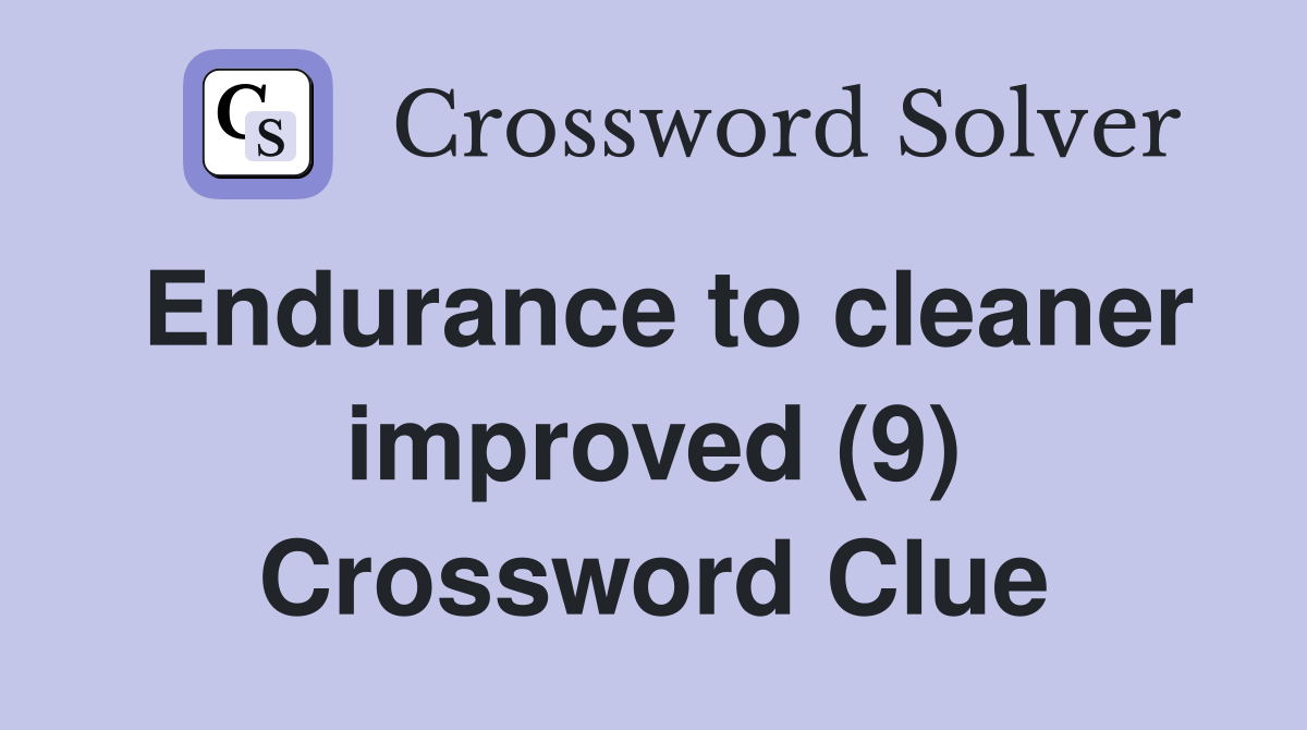 Endurance to cleaner improved (9) Crossword Clue