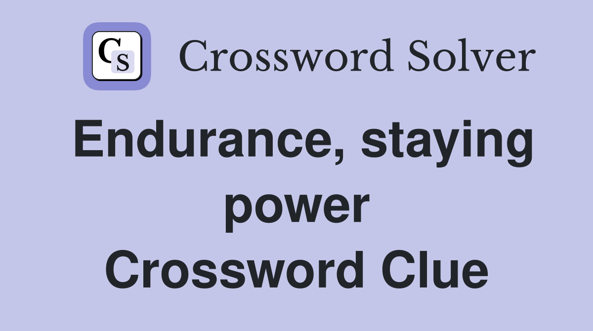 Endurance, staying power Crossword Clue
