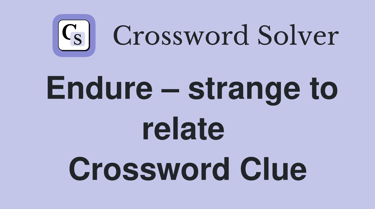 Endure – strange to relate  Crossword Clue
