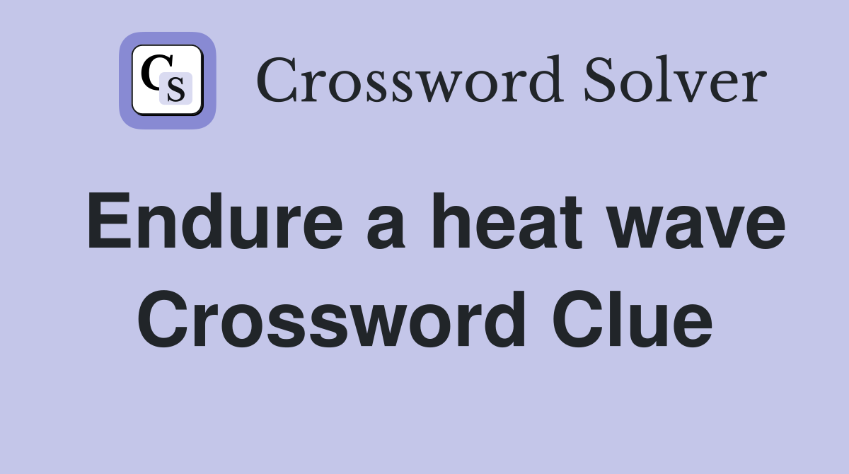 Endure a heat wave Crossword Clue