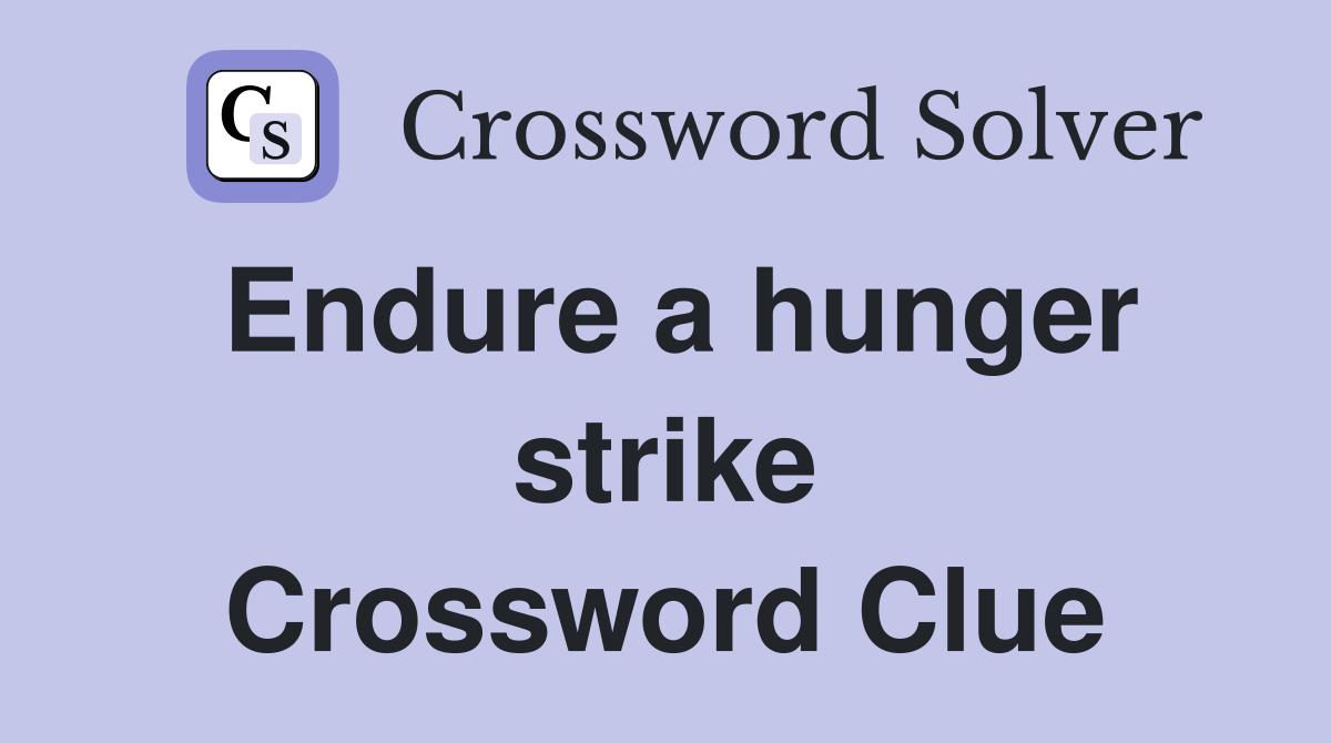 Endure a hunger strike Crossword Clue