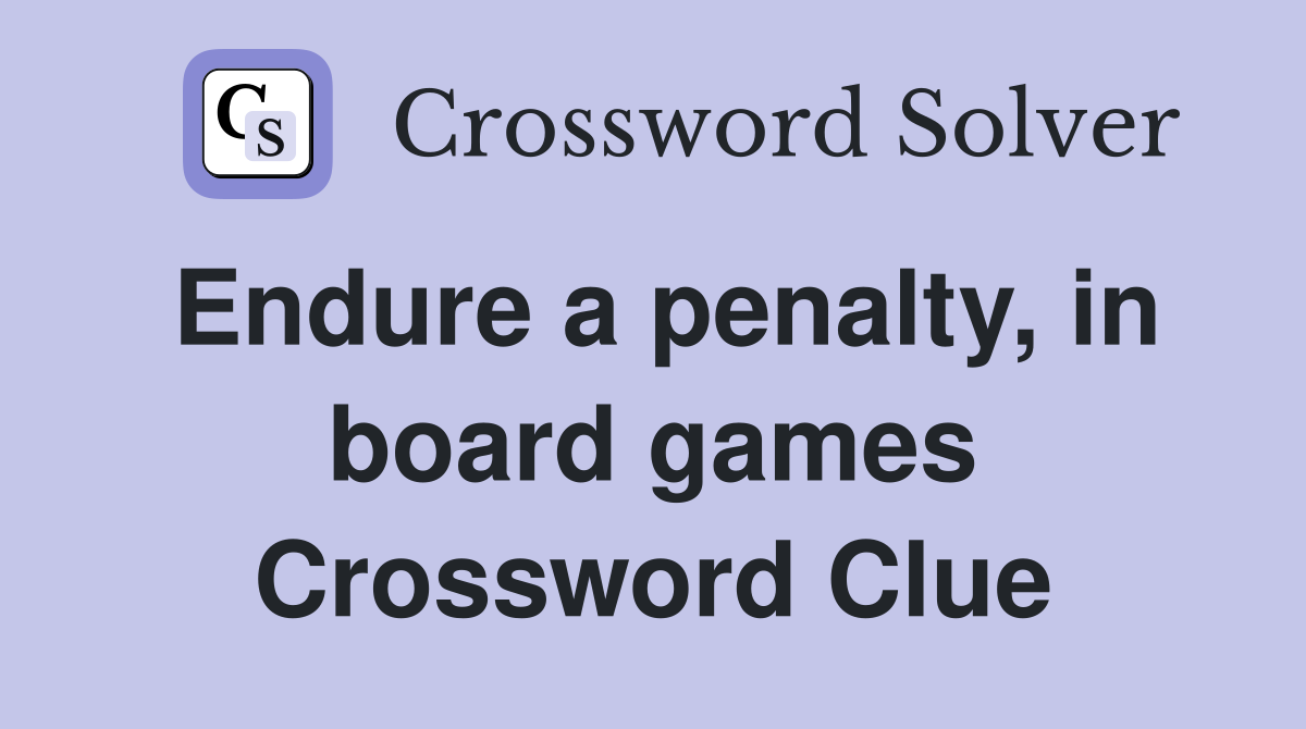Endure a penalty, in board games Crossword Clue