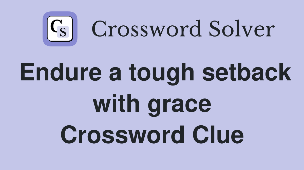 Endure a tough setback with grace Crossword Clue