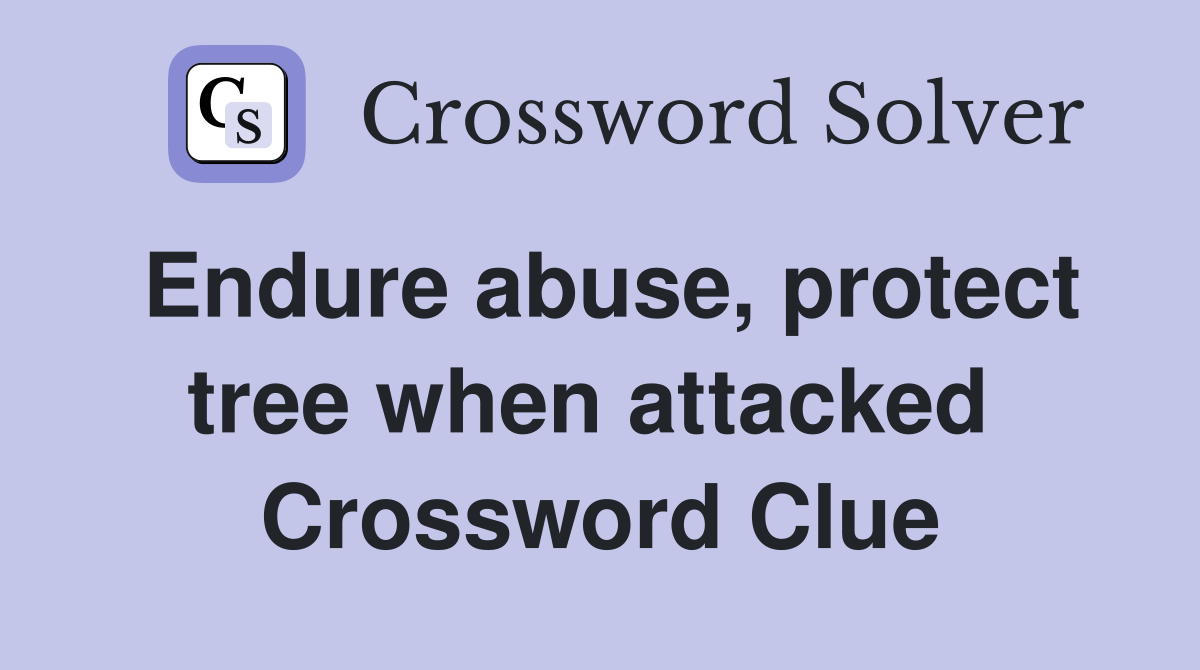 Endure abuse, protect tree when attacked  Crossword Clue