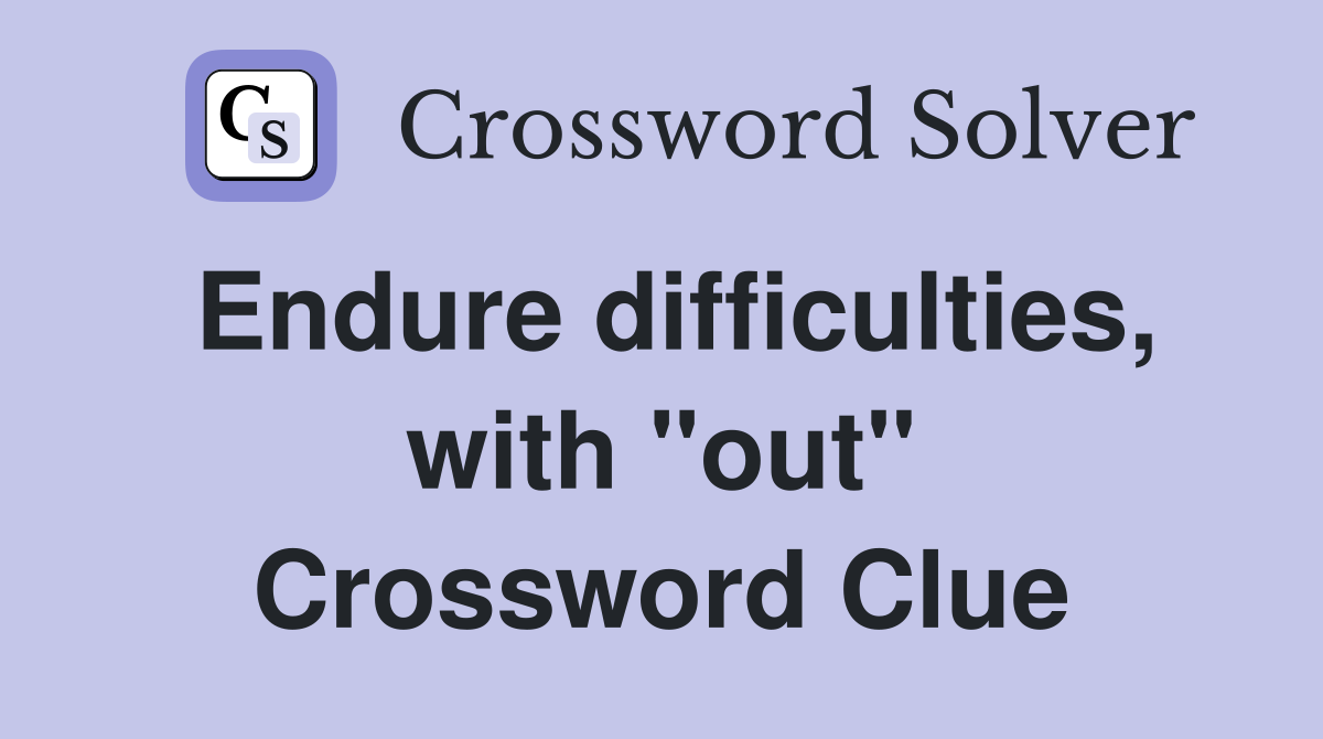 Endure difficulties, with "out" Crossword Clue