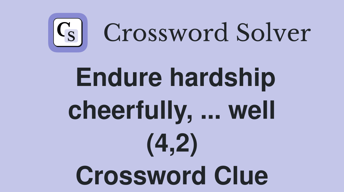 Endure hardship cheerfully, ... well (4,2) Crossword Clue