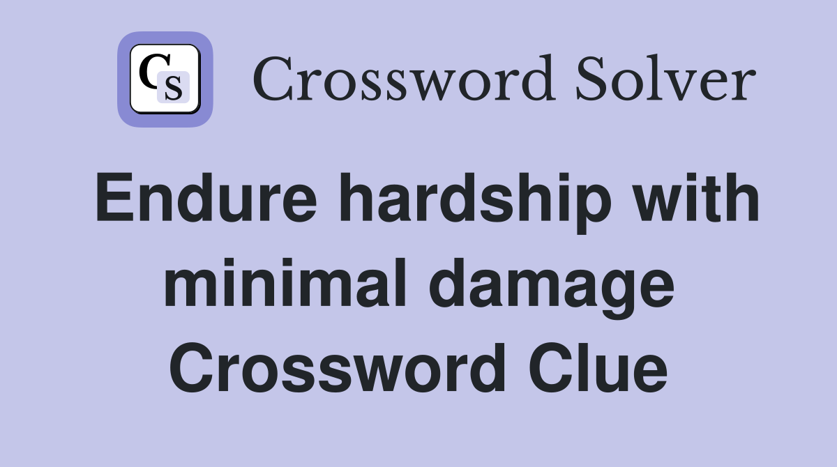Endure hardship with minimal damage Crossword Clue