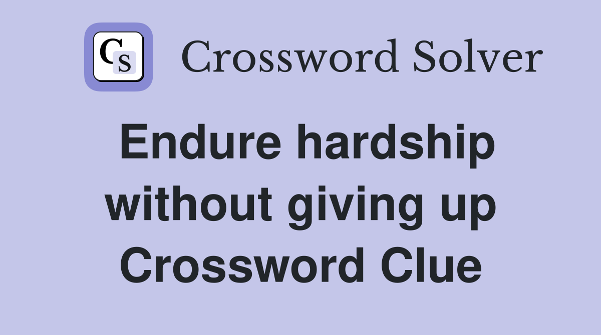Endure hardship without giving up Crossword Clue