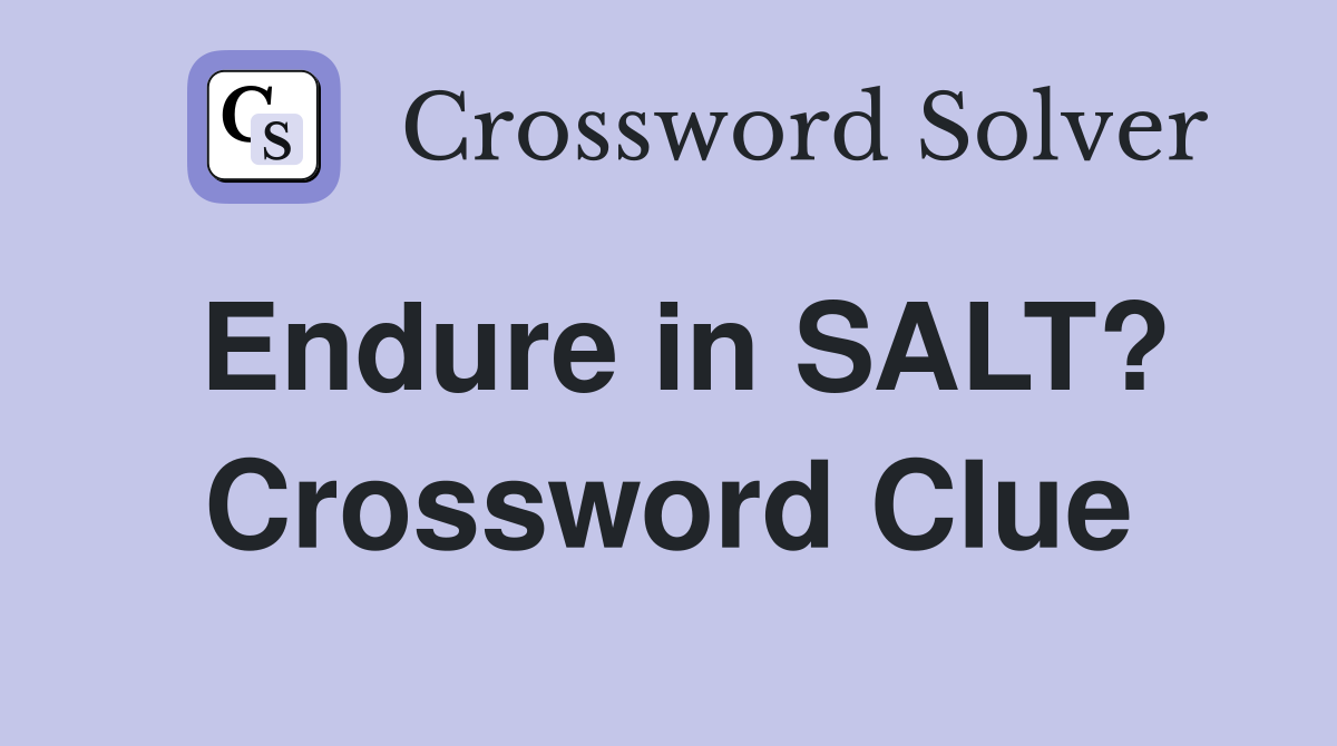 Endure in SALT? Crossword Clue