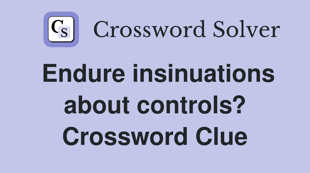 Endure insinuations about controls? Crossword Clue